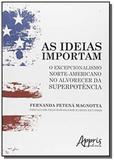 Ideias importam, as: o excepcionalismo norte-ameri - Appris