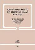 Identidade e Missão do religioso Irmão na Igreja - Doc. 40 - Paulinas