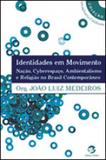 Identidades em movimento - naçao, cyberespaço, ambientalismo e religiao no brasil - Sulina