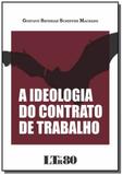 Ideologia do contrato de trabalho, a - Ltr