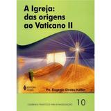 Igreja (A): Das Origens Ao Vaticano Ii - Vozes