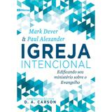 Igreja Intencional - Mark Dever - 9788581322995