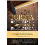 Igreja Reformada Sendo Sempre Reformada - Vinicius Couto - Editora reflexão