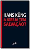 Igreja tem salvacao, a - Paulus