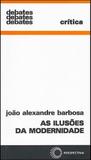 Ilusoes da modernidade, as - Perspectiva