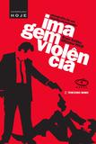 Imagem-violência - etnografia de um cinema provocador