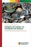 Imagens da mulher no evangelho de Mateus - Novas edicoes academicas