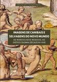 Imagens de Canibais e Selvagens do Novo Mundo - Editora unicamp