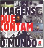 Imagens Que Contam o Mundo - Sm
