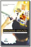 Imaginario e Educaà à o: Reflexos Teorias E Aplicacoes - Alinea