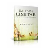 Imitar e Limitar - John Mason - Vida