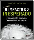 Impacto do inesperado, o: como usar o fator surpre - Gente