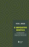 Imperativo herético - Possibilidades contemporâneas da afirmação religiosa