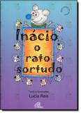 Inacio o rato sortudo - Editora paulinas ltda.