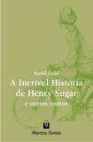 Incrivel historia de henry sugar e outros contos - Martins editora