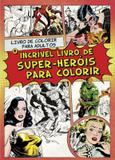 Incrivel livro de super-herois para colorir, o - Hap - harpercollins (casa dos livros)