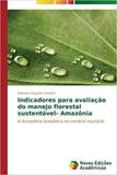 Indicadores para avaliação do manejo florestal sustentável- - Novas edicoes academicas