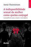 Indisponibilidade sexual da mulher como queixa conjugal, a - a psicanalise de casal, o sexual e o intersubjetivo - Edgard blucher