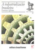 Industrializacao brasileira, a - Brasiliense