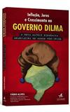 Inflação, Juros e Crescimento no Governo Dilma - Elsevier/alta books