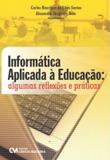 INFORMATICA APLICADA A EDUCACAO - ALGUMAS REFLEXOES E PRATICAS - 1ª ED - Ciencia moderna