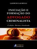 Iniciação e Formação do Advogado Criminalista - Letras jurídicas