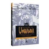 Iniciando na Umbanda - Trilogia Registros da Umbanda Vol. 1 - Ed. legião