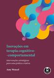 Inovações em Terapia Cognitivo-Comportamental - Intervenções Estratégicas para uma Prática Criativa