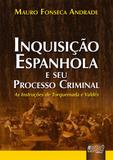 Inquisição Espanhola e seu Processo Criminal - As Instruções de Torquemada e Valdés - Juruá