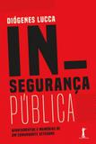 Insegurança pública - apontamentos e memórias de um comandante veterano - Vide editorial