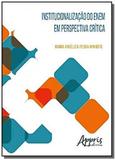 Institucionalização do enem em perspectiva crítica - Appris editora