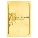 Institutiones: Introdução as Letras Divinas e Seculares - Cassiodoro - Editora kírion