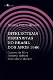Intelectuais feministas no brasil dos anos 1960 - Paco editorial