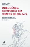 Inteligência competitiva em tempos de big data - analisando informações e identificando tendências em tempo real - Alta books editora