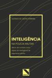 Inteligência na Polícia Militar: Desvio de Conduta como objeto da Inteligência de Segurança Pública - Editora dplácido
