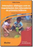 Interações - Diálogos Com as Inquietações dos Educadores da Primeira Infância - Blucher