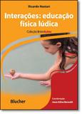 Interacoes: Educacao Fisica Ludica - Col. Interacoes / Nastari, - Ed blucher