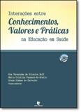 Interações Entre Conhecimentos Valores e Práticas na Educação em Saúde - Unijui