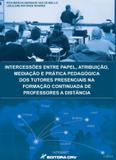 Intercessões Entre Papel, Atribuição, Mediação e Prática Pedagógica dos Tutores Presenciais na Formação Continuada de Professores a Distância - Crv