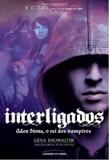 Interligados - aden stone, o rei dos vampiros - Universo dos livros