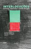 Interlocuçoes - Estetica, Produçao e Critica de - Apicuri