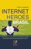 Internet Heroes Brasil - As empresas nacionais que constroem um novo mercado trilionário
