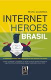 Internet Heroes Brasil - As empresas nacionais que constroem um novo mercado trilionário