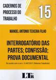 Interrogatórios das Partes Confissão Prova Documental - Cadernos de Processo do Trabalho - Volume 15 - Ltr