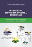 Introduçao a eletronica integrada em celulose utilizando compositos de celulose bacteriana e o polim - Appris