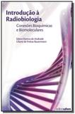 Introducao a radiobiologia: conexoes bioquimicas e - Editora ufsm