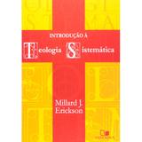 Introdução a Teologia Sistematica - Millard Erickson - Vida nova
