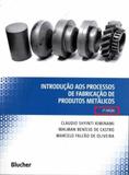 Introdução aos Processos de Fabricação de Produtos Metálicos - Edgard blucher