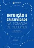 Intuiçao e criatividade na tomada de decisoes - Trevisan editora