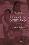 Invenção do cotidiano Vol. 1 - Artes de fazer